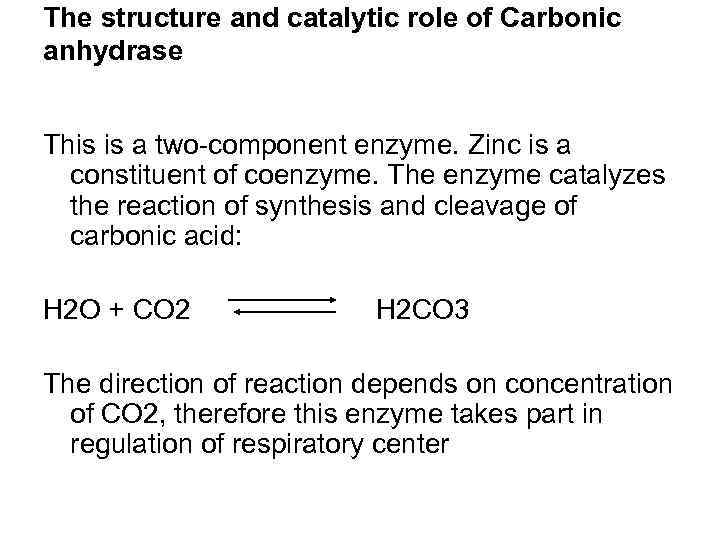 The structure and catalytic role of Carbonic anhydrase This is a two-component enzyme. Zinc