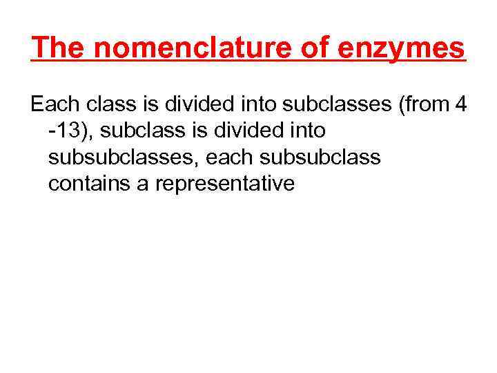The nomenclature of enzymes Each class is divided into subclasses (from 4 -13), subclass