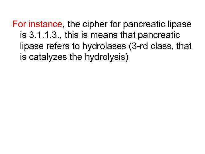 For instance, the cipher for pancreatic lipase is 3. 1. 1. 3. , this