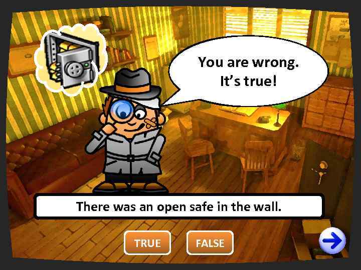 You are wrong. right. It’s true! There was an open safe in the wall.