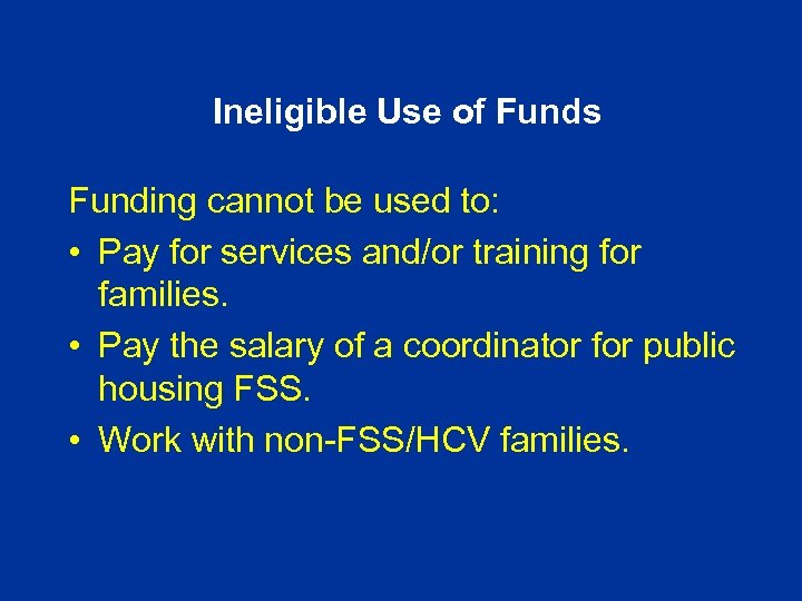 Ineligible Use of Funds Funding cannot be used to: • Pay for services and/or