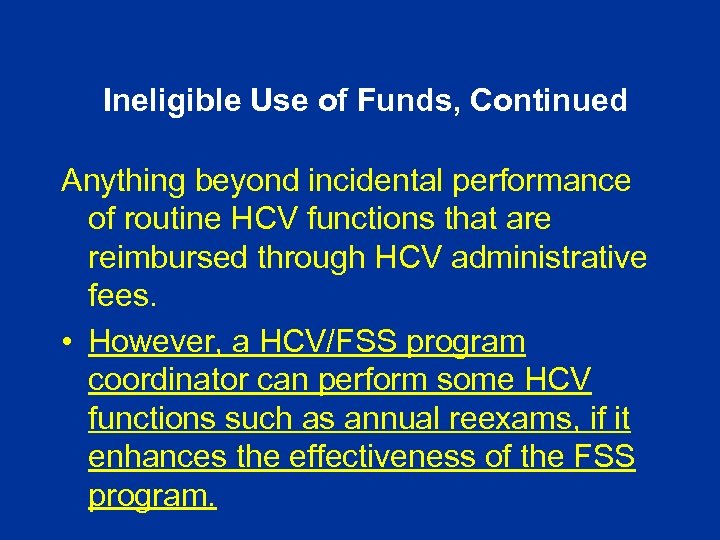 Ineligible Use of Funds, Continued Anything beyond incidental performance of routine HCV functions that