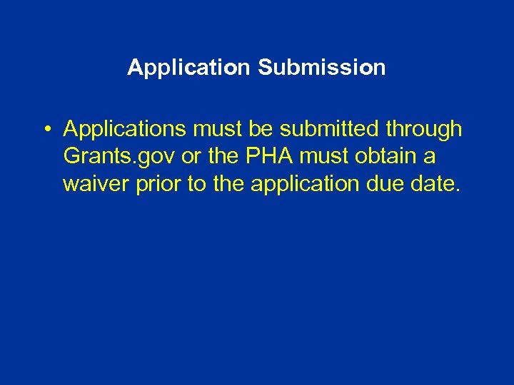Application Submission • Applications must be submitted through Grants. gov or the PHA must
