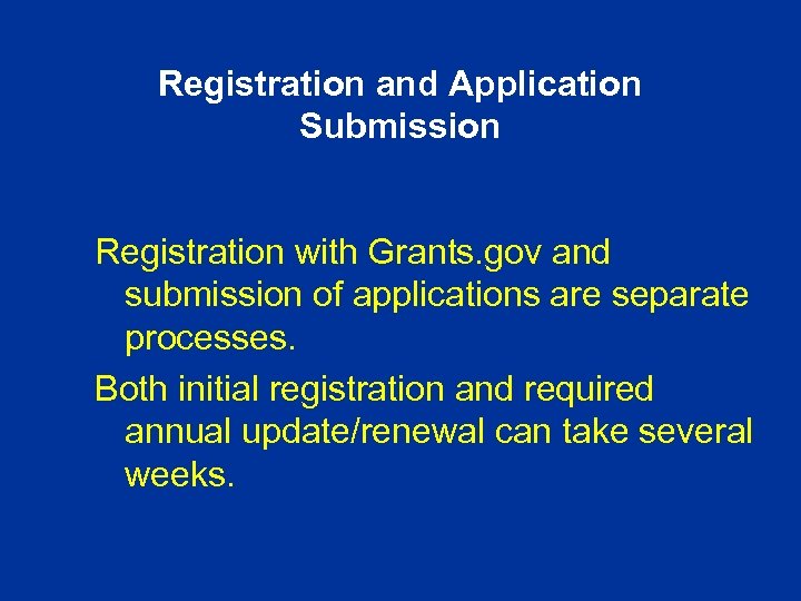 Registration and Application Submission Registration with Grants. gov and submission of applications are separate