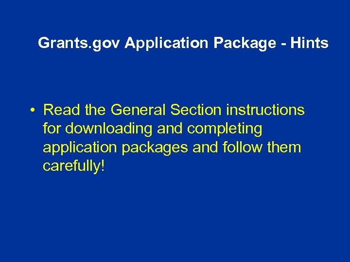Grants. gov Application Package - Hints • Read the General Section instructions for downloading