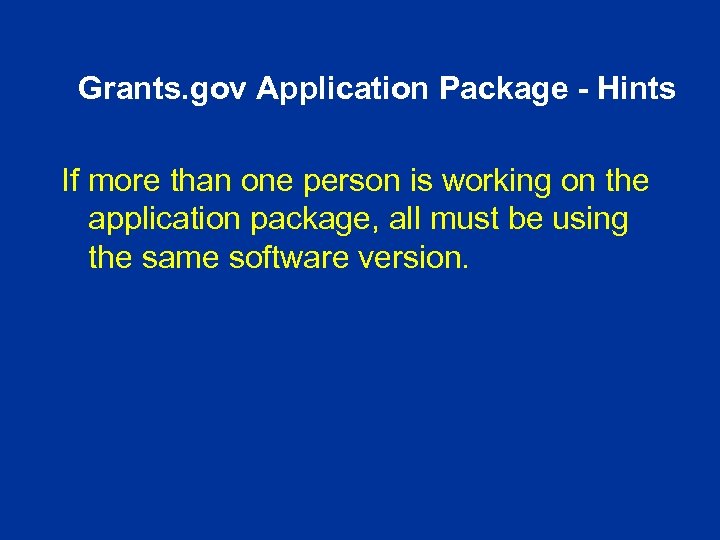 Grants. gov Application Package - Hints If more than one person is working on