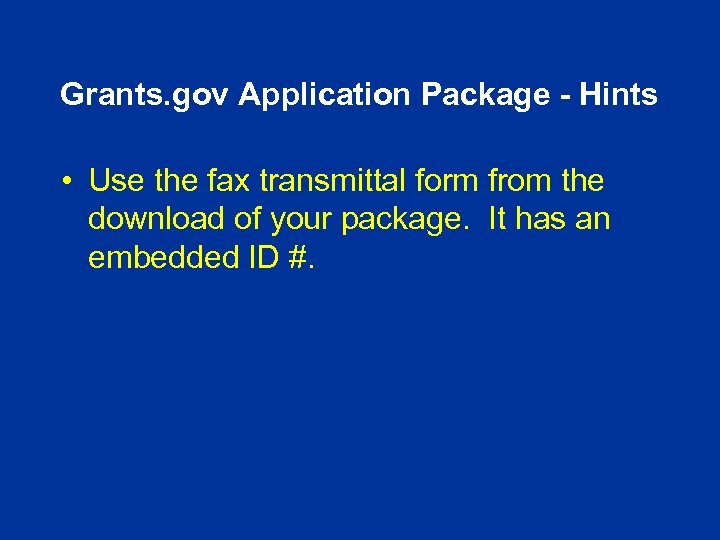 Grants. gov Application Package - Hints • Use the fax transmittal form from the