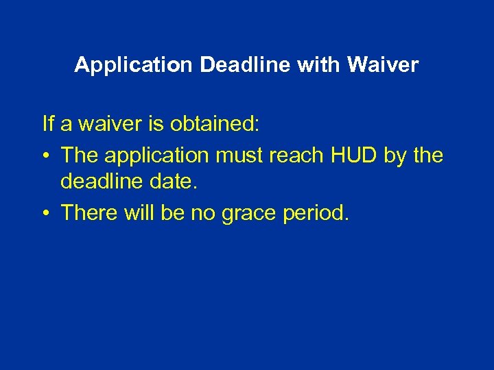 Application Deadline with Waiver If a waiver is obtained: • The application must reach
