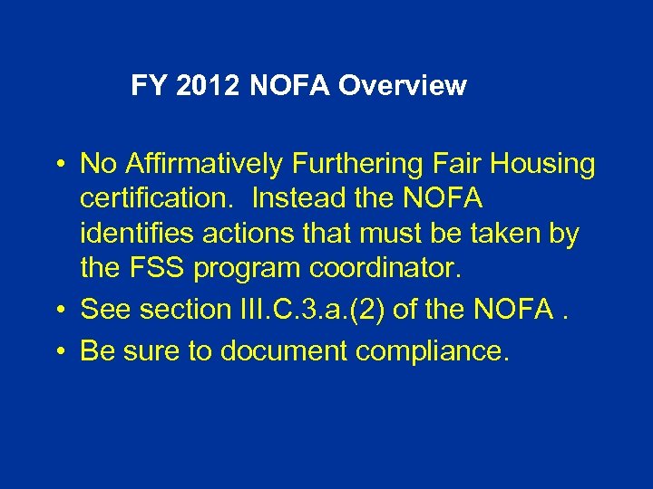 FY 2012 NOFA Overview • No Affirmatively Furthering Fair Housing certification. Instead the NOFA