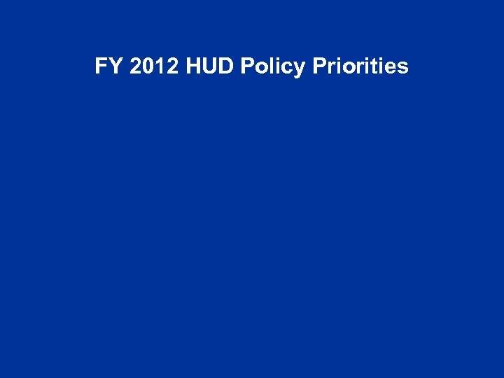 FY 2012 HUD Policy Priorities 
