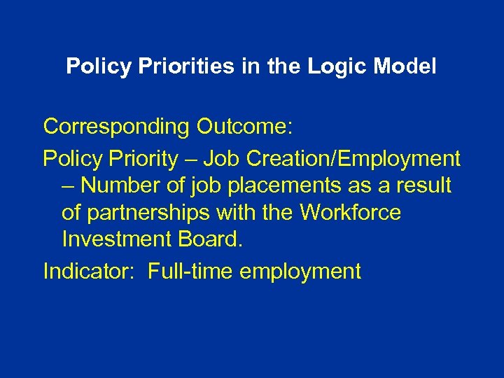 Policy Priorities in the Logic Model Corresponding Outcome: Policy Priority – Job Creation/Employment –