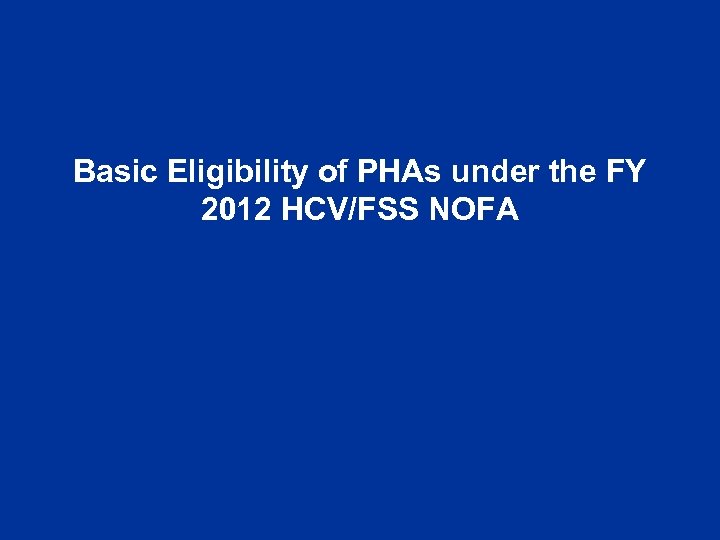 Basic Eligibility of PHAs under the FY 2012 HCV/FSS NOFA 