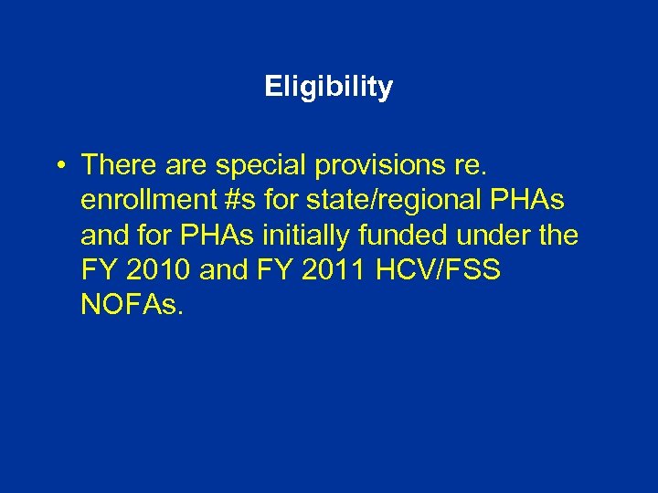 Eligibility • There are special provisions re. enrollment #s for state/regional PHAs and for
