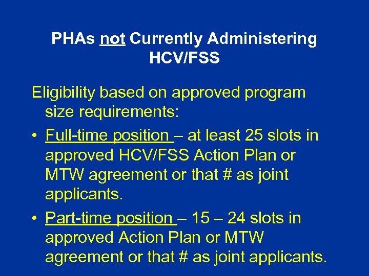 PHAs not Currently Administering HCV/FSS Eligibility based on approved program size requirements: • Full-time