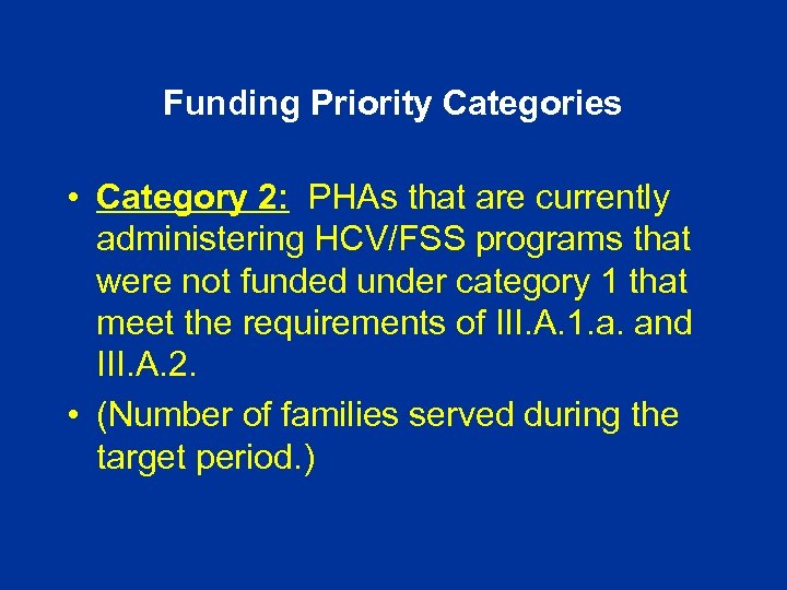 Funding Priority Categories • Category 2: PHAs that are currently administering HCV/FSS programs that
