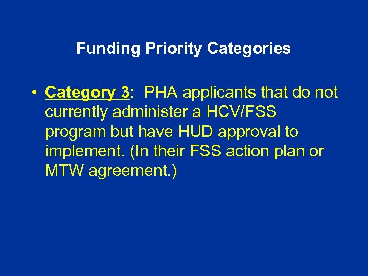 Funding Priority Categories • Category 3: PHA applicants that do not currently administer a