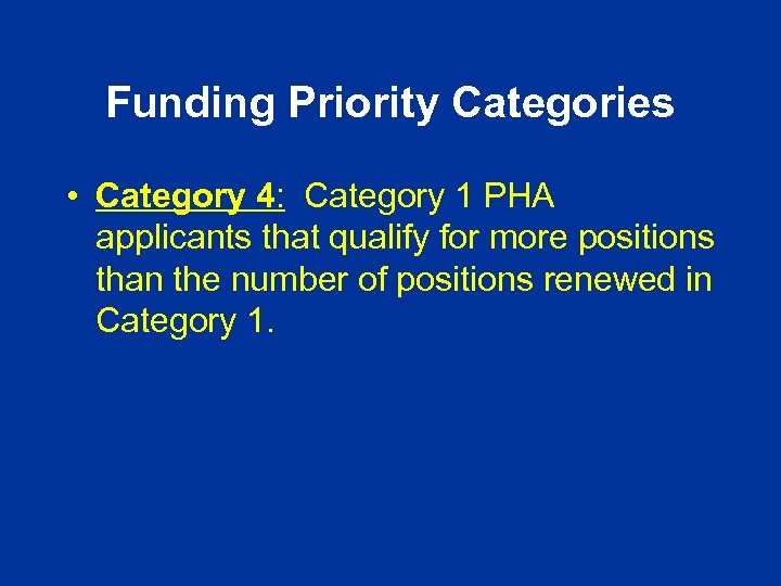Funding Priority Categories • Category 4: Category 1 PHA applicants that qualify for more
