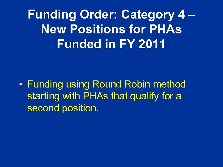 Funding Order: Category 4 – New Positions for PHAs Funded in FY 2011 •
