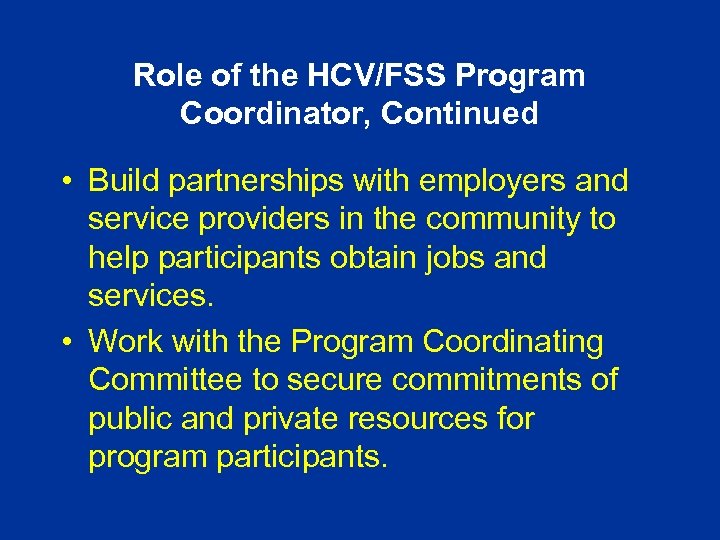Role of the HCV/FSS Program Coordinator, Continued • Build partnerships with employers and service