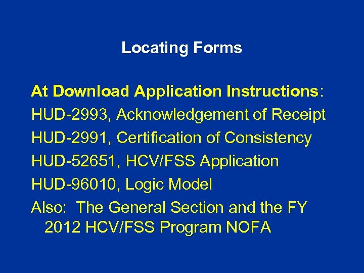 Locating Forms At Download Application Instructions: HUD-2993, Acknowledgement of Receipt HUD-2991, Certification of Consistency