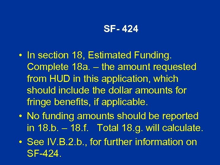 SF- 424 • In section 18, Estimated Funding. Complete 18 a. – the amount