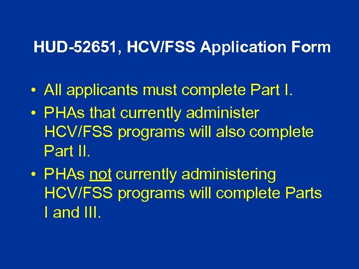 HUD-52651, HCV/FSS Application Form • All applicants must complete Part I. • PHAs that