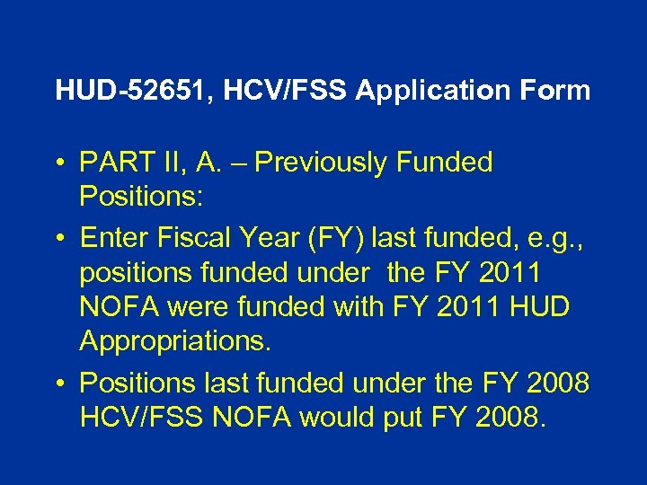 HUD-52651, HCV/FSS Application Form • PART II, A. – Previously Funded Positions: • Enter