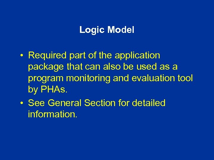 Logic Model • Required part of the application package that can also be used