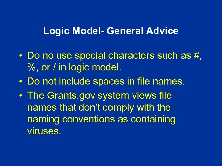 Logic Model- General Advice • Do no use special characters such as #, %,