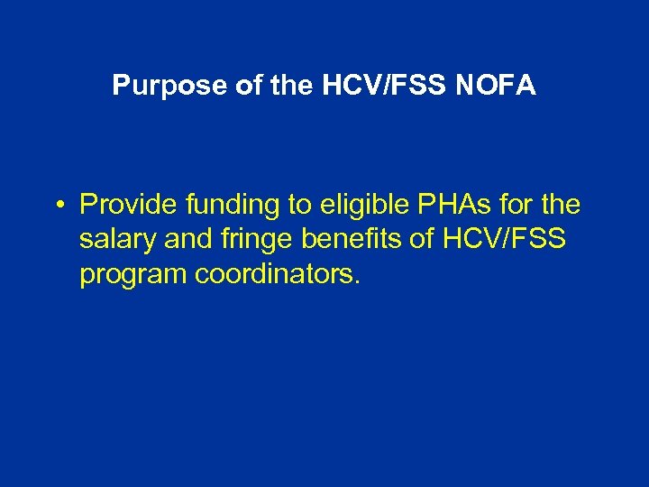 Purpose of the HCV/FSS NOFA • Provide funding to eligible PHAs for the salary