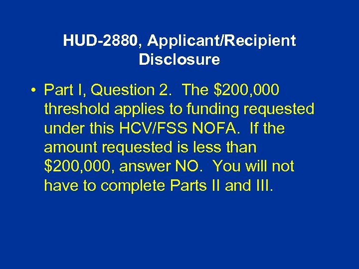 HUD-2880, Applicant/Recipient Disclosure • Part I, Question 2. The $200, 000 threshold applies to