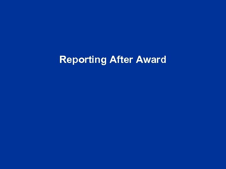 Reporting After Award 