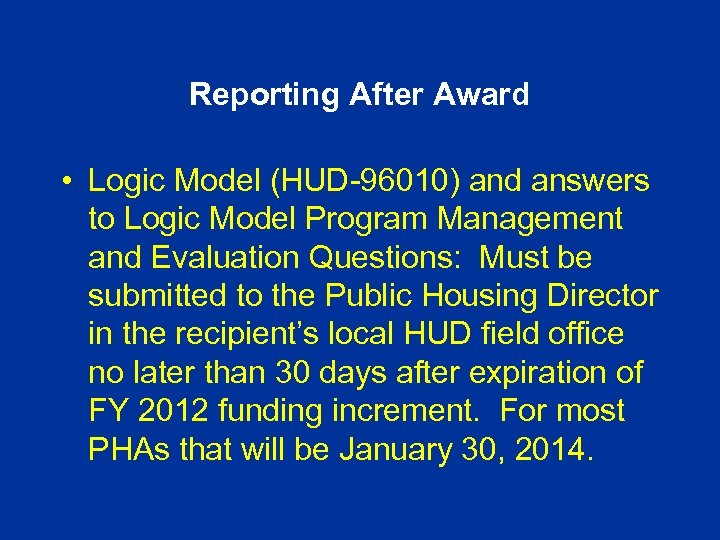 Reporting After Award • Logic Model (HUD-96010) and answers to Logic Model Program Management