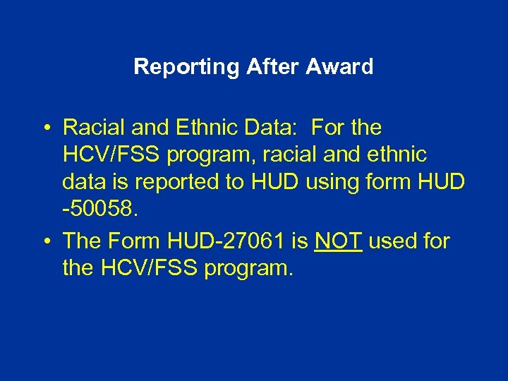 Reporting After Award • Racial and Ethnic Data: For the HCV/FSS program, racial and