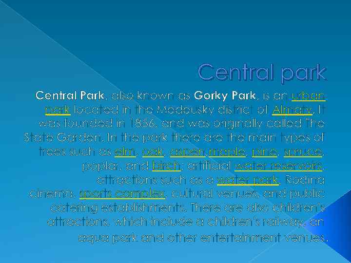 Central park Central Park, also known as Gorky Park, is an urban park located