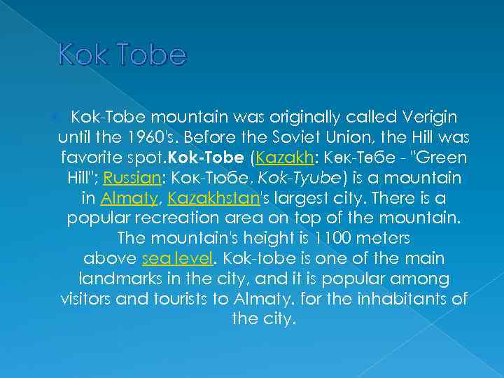 Kok Tobe Kok-Tobe mountain was originally called Verigin until the 1960's. Before the Soviet