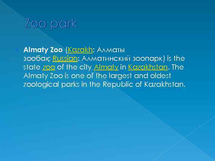 Zoo park Almaty Zoo (Kazakh: Алматы зообақ; Russian: Алматинский зоопарк) is the state zoo