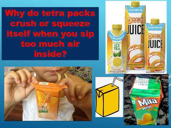 Why do tetra packs crush or squeeze itself when you sip too much air
