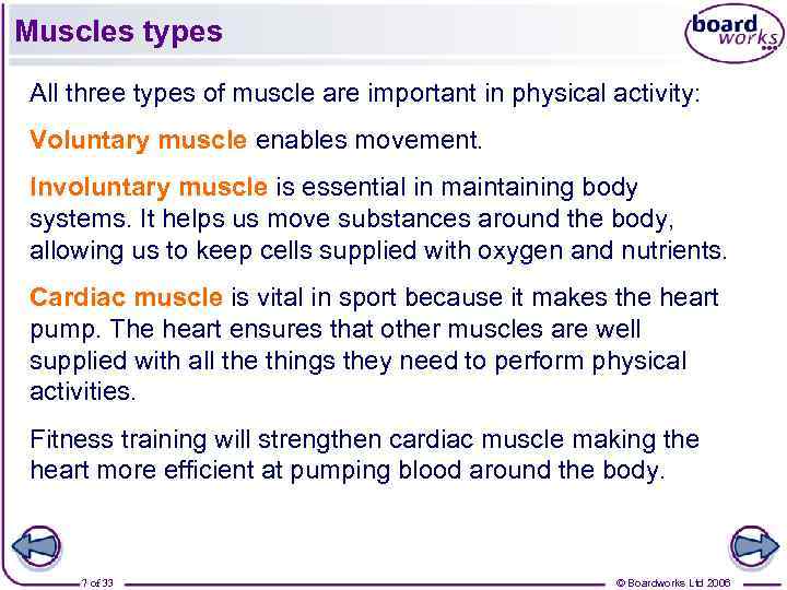 Muscles types All three types of muscle are important in physical activity: Voluntary muscle