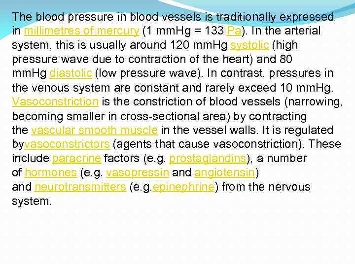 The blood pressure in blood vessels is traditionally expressed in millimetres of mercury (1