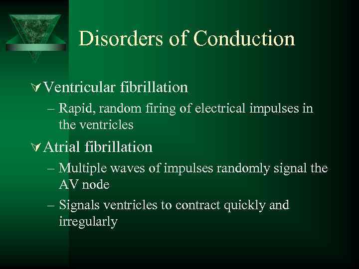 Disorders of Conduction Ú Ventricular fibrillation – Rapid, random firing of electrical impulses in