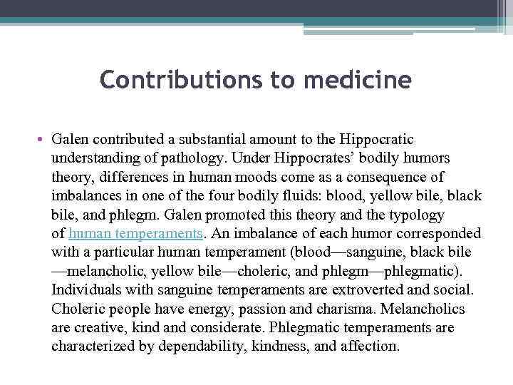 Contributions to medicine • Galen contributed a substantial amount to the Hippocratic understanding of
