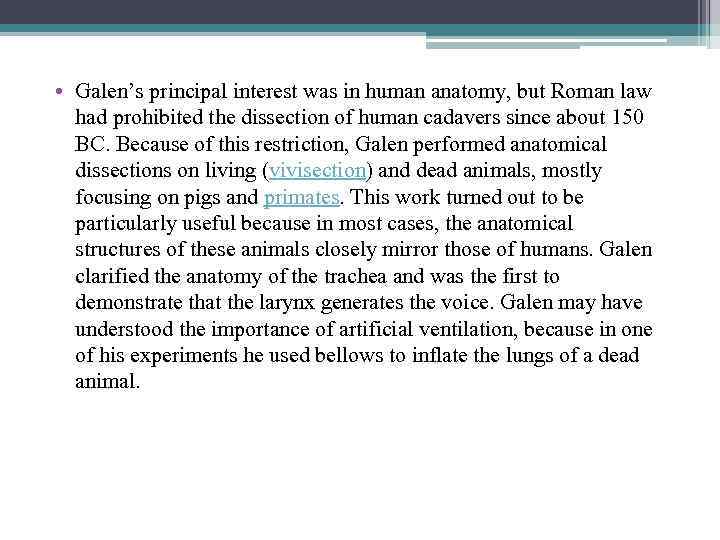  • Galen’s principal interest was in human anatomy, but Roman law had prohibited