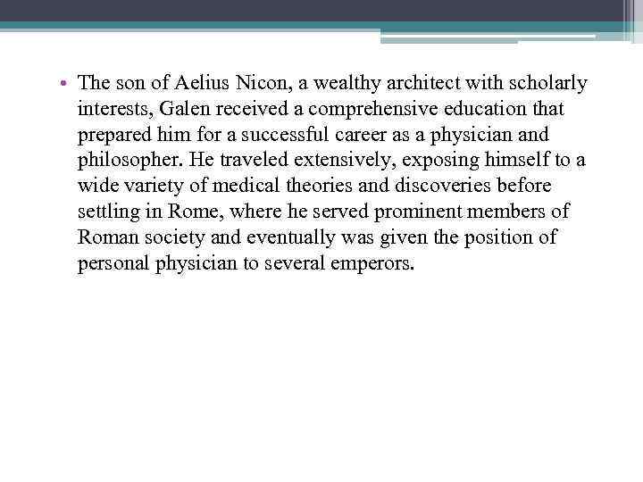  • The son of Aelius Nicon, a wealthy architect with scholarly interests, Galen