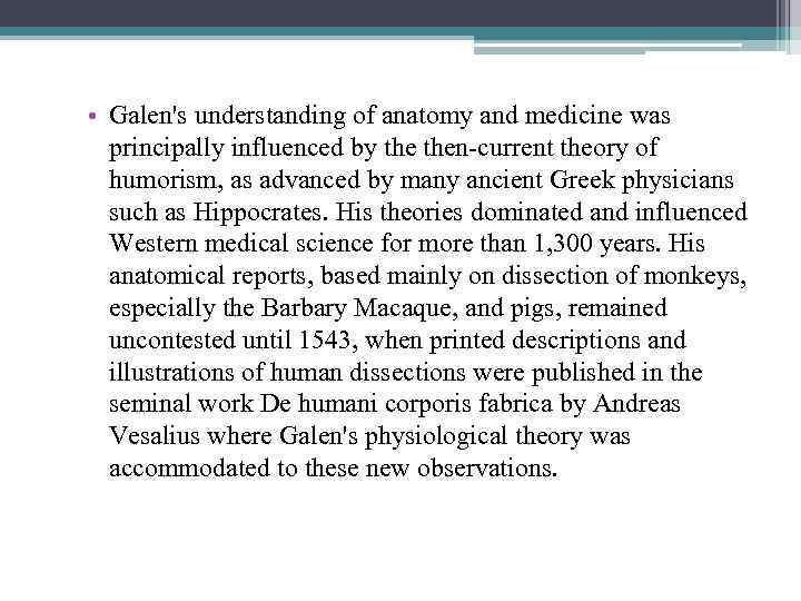  • Galen's understanding of anatomy and medicine was principally influenced by then-current theory