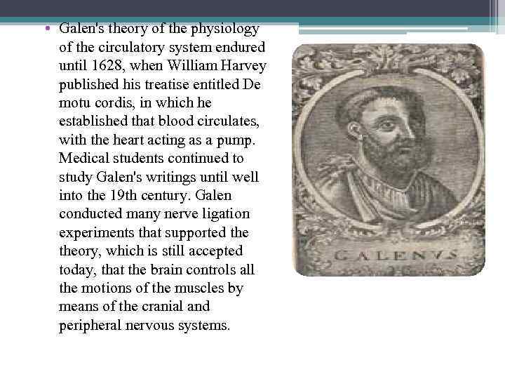  • Galen's theory of the physiology of the circulatory system endured until 1628,