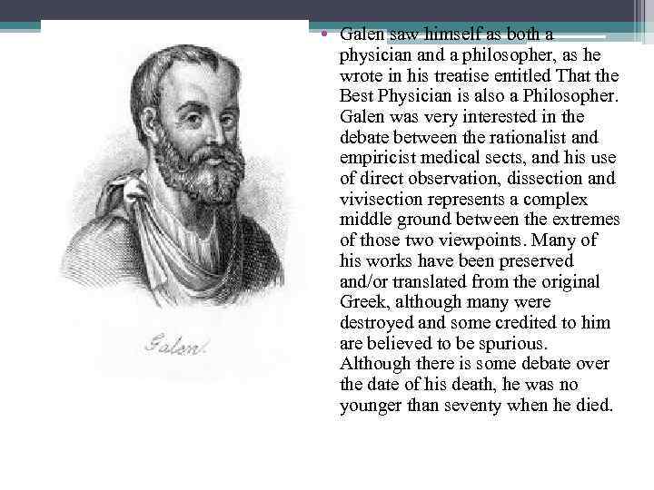  • Galen saw himself as both a physician and a philosopher, as he