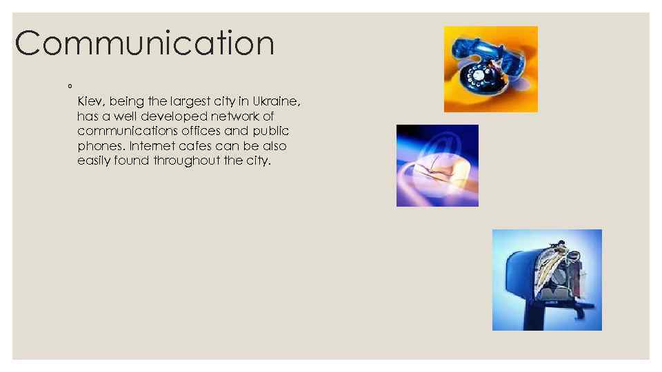  Communication ◦ Kiev, being the largest city in Ukraine, has a well developed