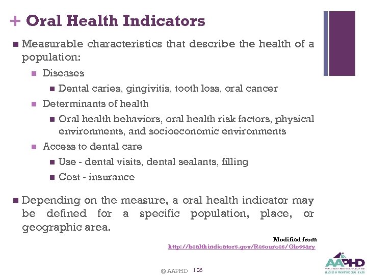 + Oral Health Indicators n Measurable characteristics that describe the health of a population: