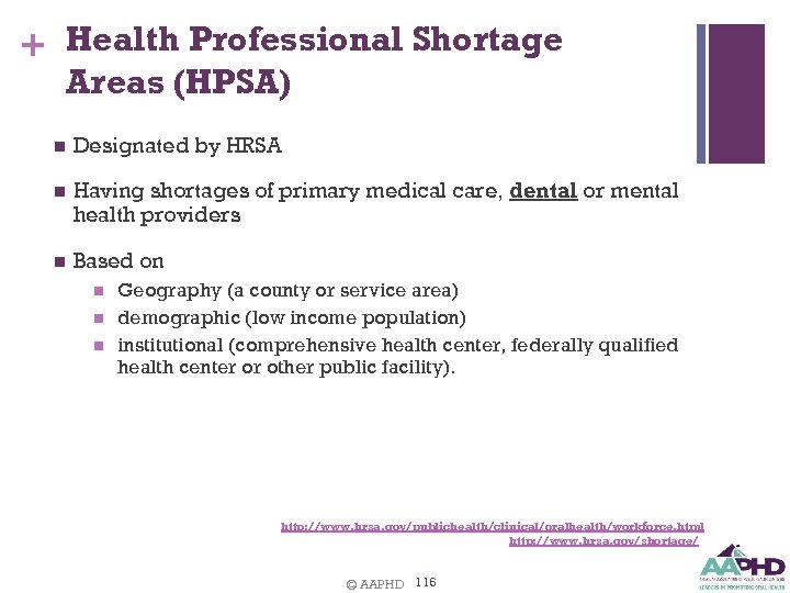 + Health Professional Shortage Areas (HPSA) n Designated by HRSA n Having shortages of